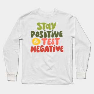 Stay positive and test negative Long Sleeve T-Shirt